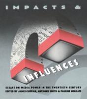Impacts and Influences : Media Power in the Twentieth Century