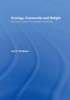 Ecology, Community and Delight: Sources of Values in Landscape Architecture