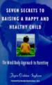 Seven Secrets to Raising a Happy and Healthy Child