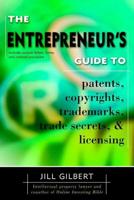 The Entrepreneur's Guide to Patents, Copyrights, Trademarks, Trade Secrets & Licensing