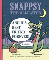 Snappsy the Alligator and His Best Friend Forever! (Probably)