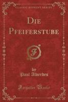 Die Pfeiferstube (Classic Reprint)