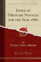 Index of Obituary Notices for the Year 1880 (Classic Reprint)