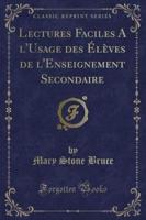 Lectures Faciles A L'Usage Des Eleves De L'Enseignement Secondaire (Classic Reprint)
