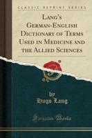 Lang's German-English Dictionary of Terms Used in Medicine and the Allied Sciences (Classic Reprint)