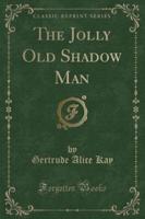 The Jolly Old Shadow Man (Classic Reprint)