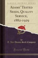 Adams' Tested Seeds, Quality Service, 1882-1929 (Classic Reprint)