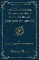 1962 Camp Report, Enchanted Hills Camp for Blind Children and Adults (Classic Reprint)