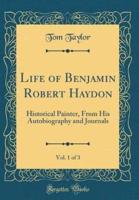 Life of Benjamin Robert Haydon, Vol. 1 of 3