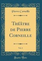 Thï¿½ï¿½tre De Pierre Corneille, Vol. 2 (Classic Reprint)