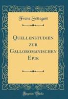 Quellenstudien Zur Galloromanischen Epik (Classic Reprint)
