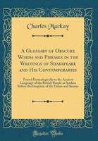 A Glossary of Obscure Words and Phrases in the Writings of Shakspeare and His Contemporaries