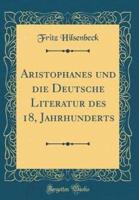 Aristophanes Und Die Deutsche Literatur Des 18, Jahrhunderts (Classic Reprint)