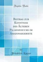 Beitrag Zur Kenntniss Des Alteren Palaeozoicums Im Amazonasgebiete (Classic Reprint)