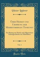 Uber Heimat Und Ursprung Der Mehrstimmigen Tonkunst, Vol. 1