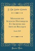 Messager Des Sciences Historiques Et Archives Des Arts De Belgique