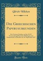 Die Griechischen Papyrusurkunden