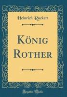 Kï¿½nig Rother (Classic Reprint)