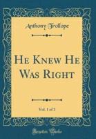He Knew He Was Right, Vol. 1 of 3 (Classic Reprint)