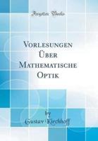 Vorlesungen Ï¿½ber Mathematische Optik (Classic Reprint)