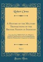 A History of the Military Transactions of the British Nation in Indostan, Vol. 1
