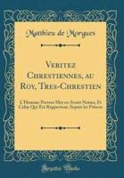 Veritez Chrestiennes, Au Roy, Tres-Chrestien