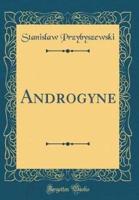 Androgyne (Classic Reprint)