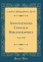 Annotationes Concilii Bibliographici, Vol. 4