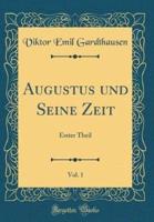 Augustus Und Seine Zeit, Vol. 1