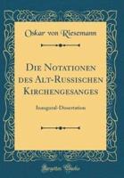 Die Notationen Des Alt-Russischen Kirchengesanges