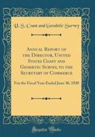 Annual Report of the Director, United States Coast and Geodetic Survey, to the Secretary of Commerce
