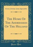 The Home of the Addressees of the Heliand (Classic Reprint)