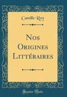 Nos Origines Litteraires (Classic Reprint)