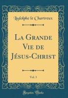 La Grande Vie De Jï¿½sus-Christ, Vol. 3 (Classic Reprint)