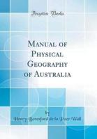 Manual of Physical Geography of Australia (Classic Reprint)