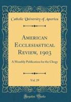 American Ecclesiastical Review, 1903, Vol. 29