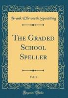 The Graded School Speller, Vol. 3 (Classic Reprint)