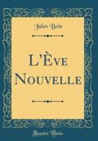 L'Eve Nouvelle (Classic Reprint)