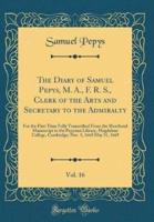 The Diary of Samuel Pepys, M. A., F. R. S., Clerk of the Arts and Secretary to the Admiralty, Vol. 16