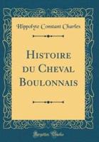 Histoire Du Cheval Boulonnais (Classic Reprint)