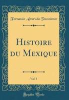 Histoire Du Mexique, Vol. 1 (Classic Reprint)