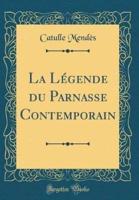 La Legende Du Parnasse Contemporain (Classic Reprint)