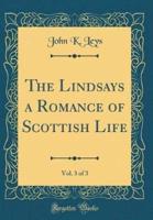 The Lindsays a Romance of Scottish Life, Vol. 3 of 3 (Classic Reprint)
