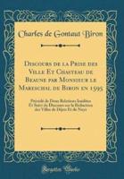 Discours De La Prise Des Ville Et Chasteau De Beaune Par Monsieur Le Mareschal De Biron En 1595