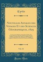 Nouvelles Annales Des Voyages Et Des Sciences Geographiques, 1829, Vol. 11