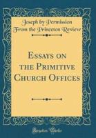 Essays on the Primitive Church Offices (Classic Reprint)
