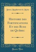 Histoire Des Fortifications Et Des Rues De Quebec (Classic Reprint)