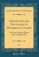 Geschichte Der Deutschen in Osterreich-Ungarn, Vol. 1