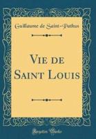 Vie De Saint Louis (Classic Reprint)