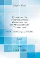 Zeitschrift Fur Wissenschaftliche Mikroskopie Und Fur Mikroskopische Technik, 1908, Vol. 25